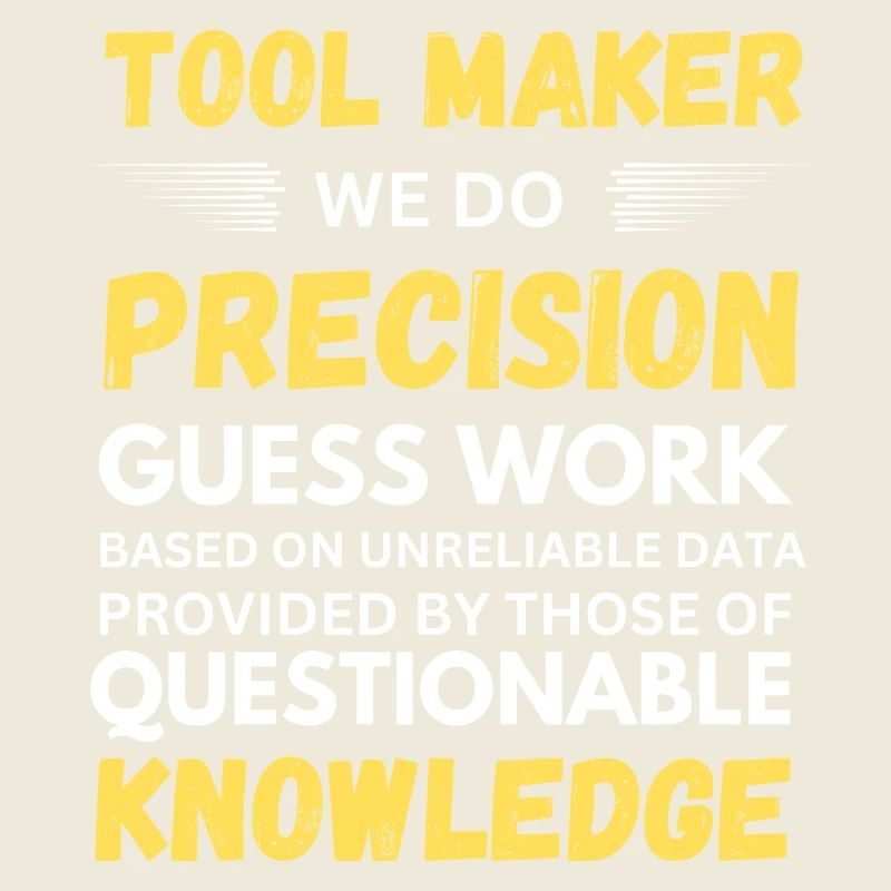 Toolmaker We Do Precision Guesswork Funny