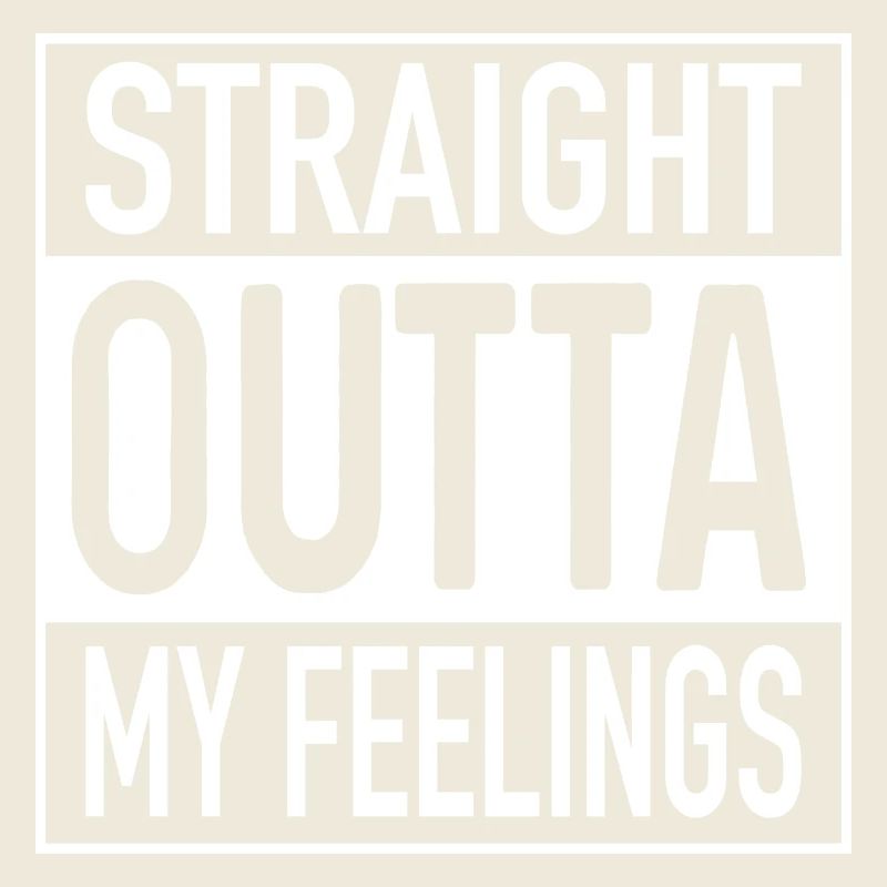 Straight OUTTA My Feelings