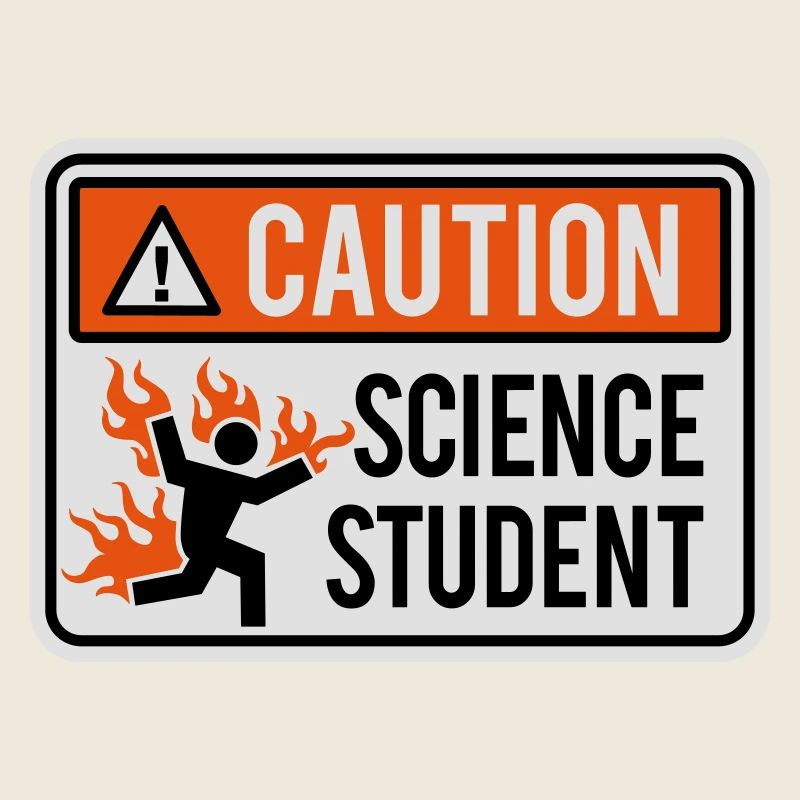 Caution science student - physics / chemistry