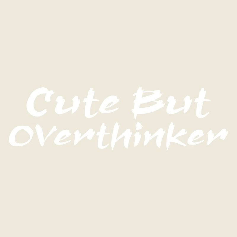 Cute But Overthinker Funny Overthinking