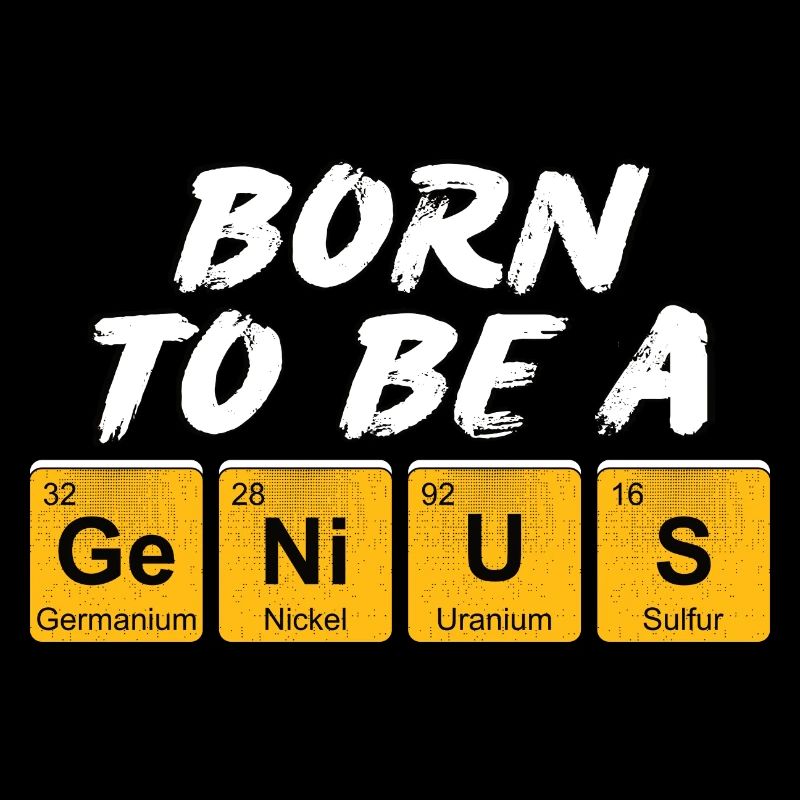 Inschrift mit den Namen der Elemente "Born To Be A Genius"
