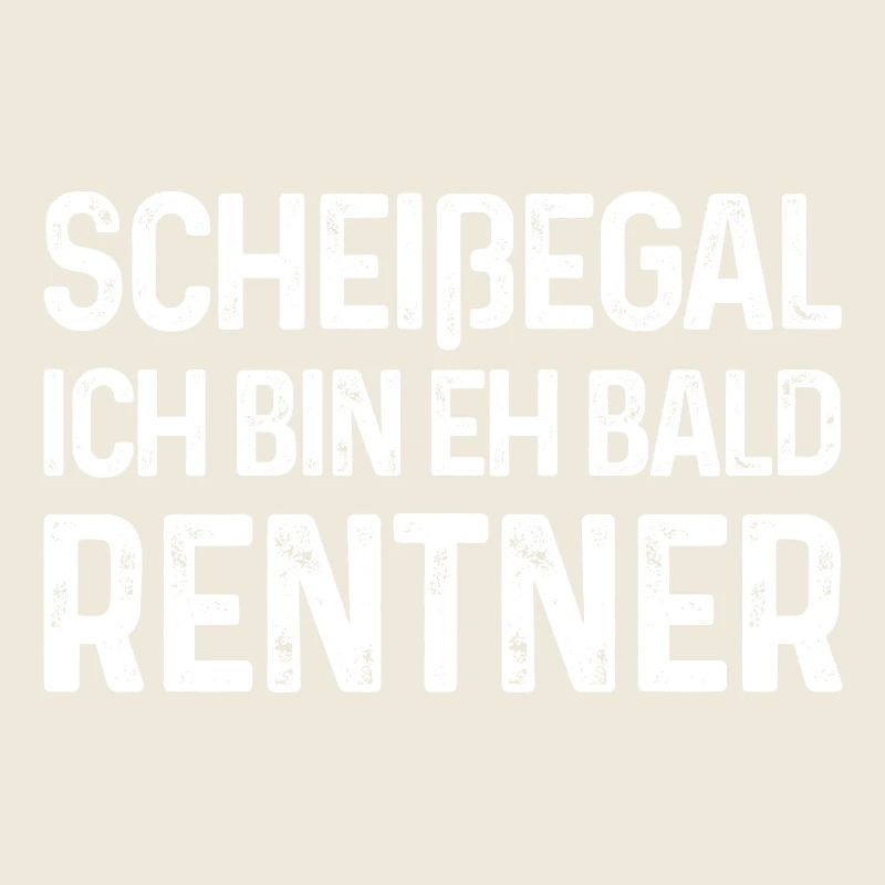 Scheißegal Ich bin eh bald Rentner
