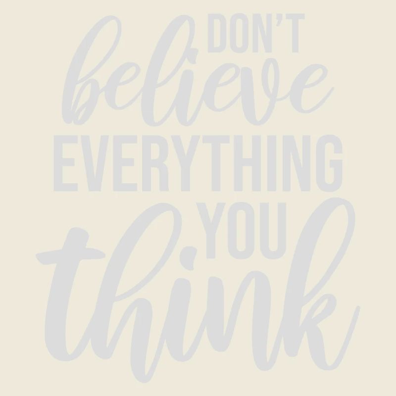 Don't Believe Everything You Think Saying Wisdom