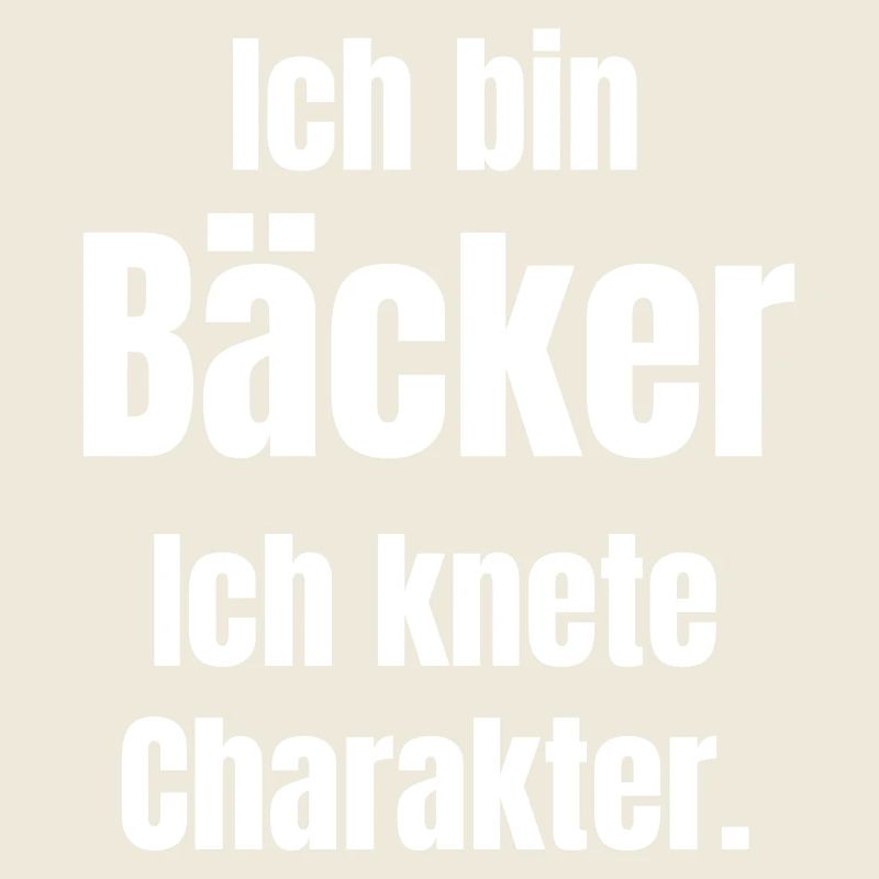 Ich bin Bäcker. Ich knete Charakter.