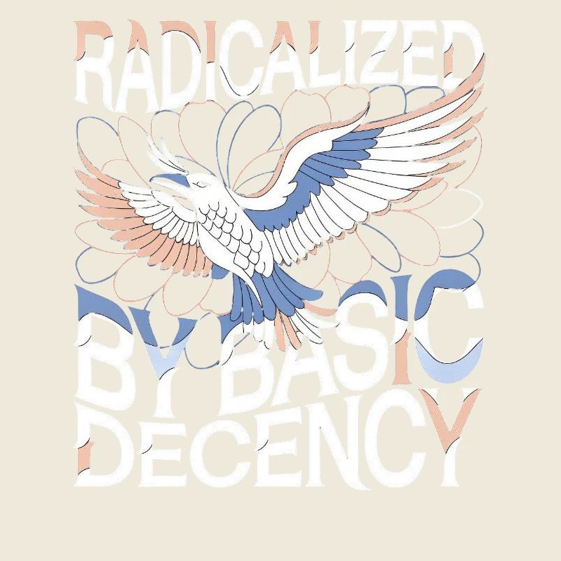 Radicalized by Basic Decency Statement Kunst