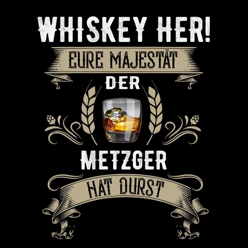 Whiskey her! Der Metzger hat Durst