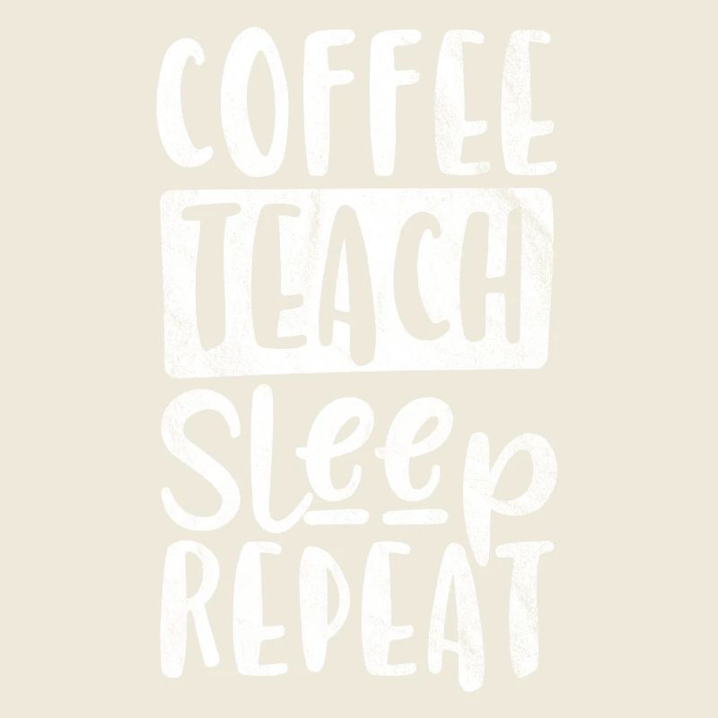 Coffee, Teaching, Sleep, Repeat - Gift