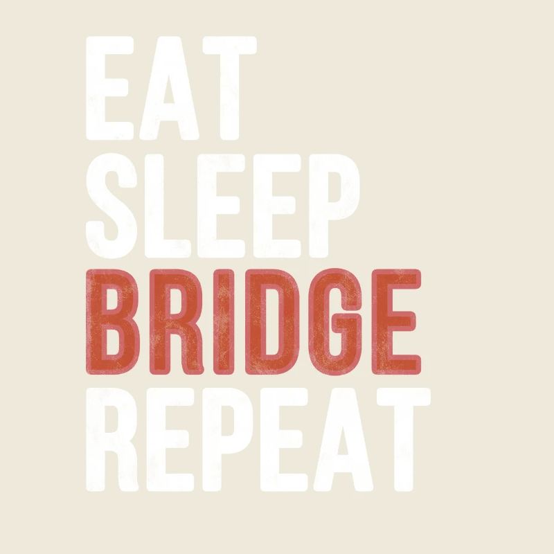 Eat sleep Bridge Repeat - Funny Gift