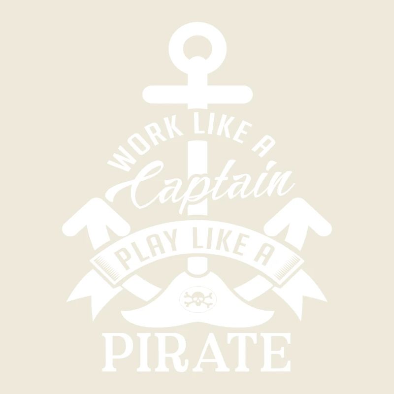 Work like a Captain play like a Pirate