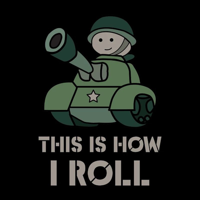 This is how i roll - fun military tank