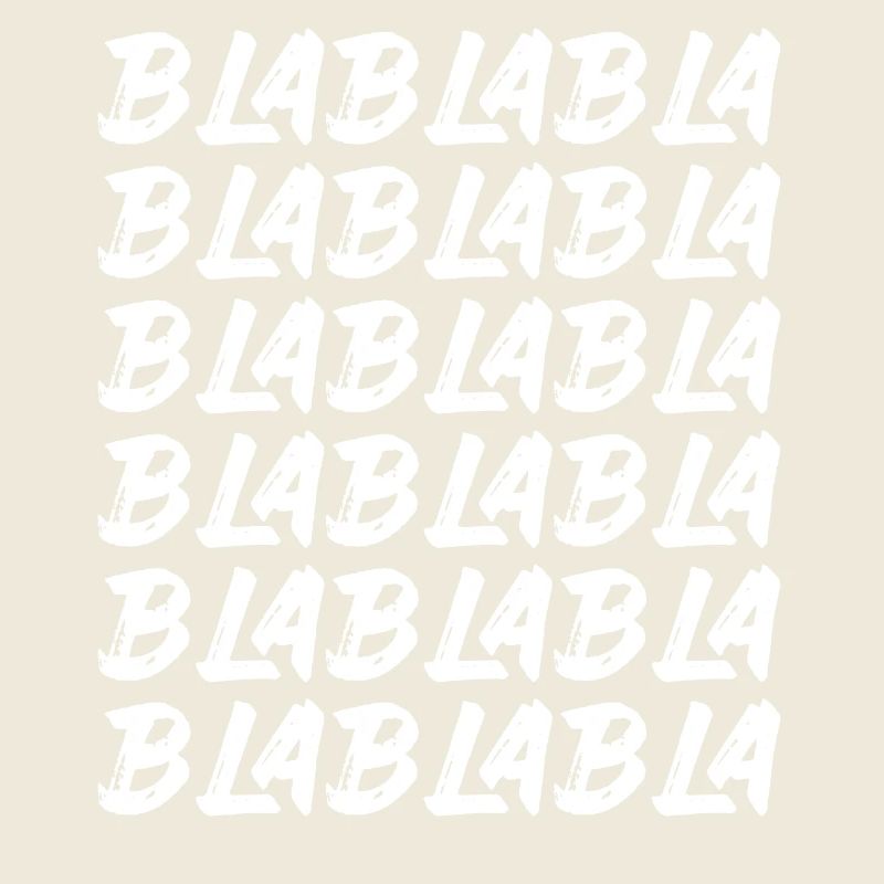 Bla Bla Bla Bla Bla Dummes Geschwätz Labern