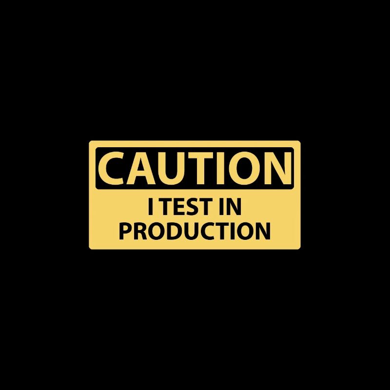 Caution I test in production