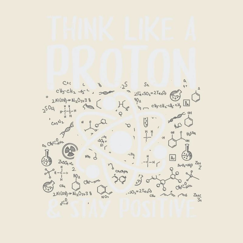 Think Like A Proton Stay Positive Physics Gift