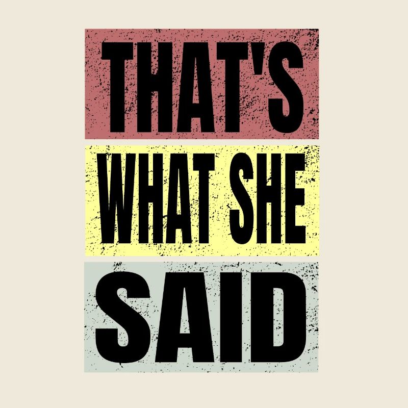 Thats what she said