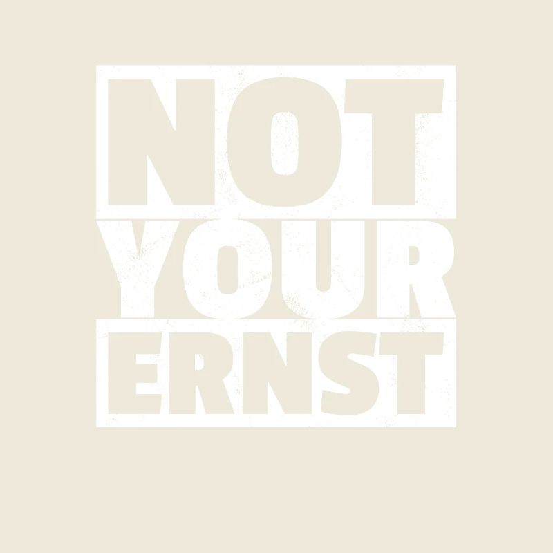 Not Your Ernst - Nicht Dein Ernst Denglisch