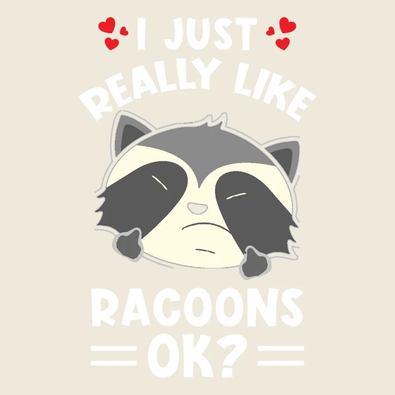 Waschbär Spruch I just really like Raccons ok