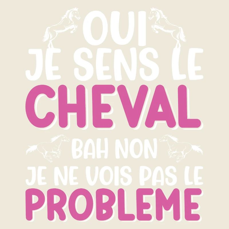 Oui je sens le cheval pas le problème