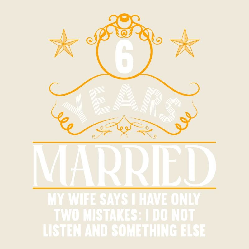 6 years married only 2 mistakes 6.Wedding anniversary