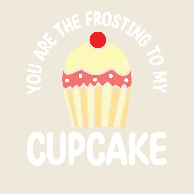 Tu es le glaçage de mon cupcake |