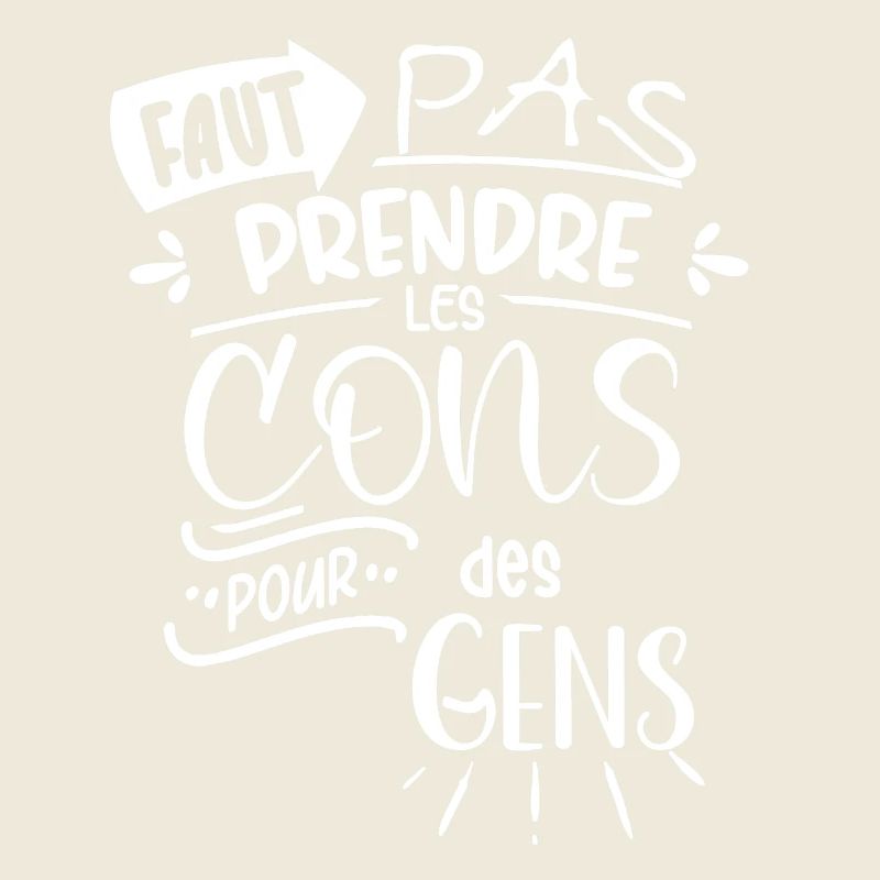 Faut pas prendre les cons pour des gens