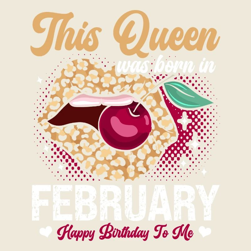 This queen was born in February happy