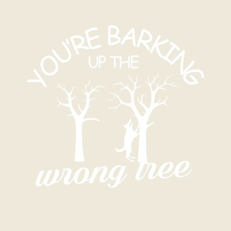 youre barking up the wrong tree Design for a pet