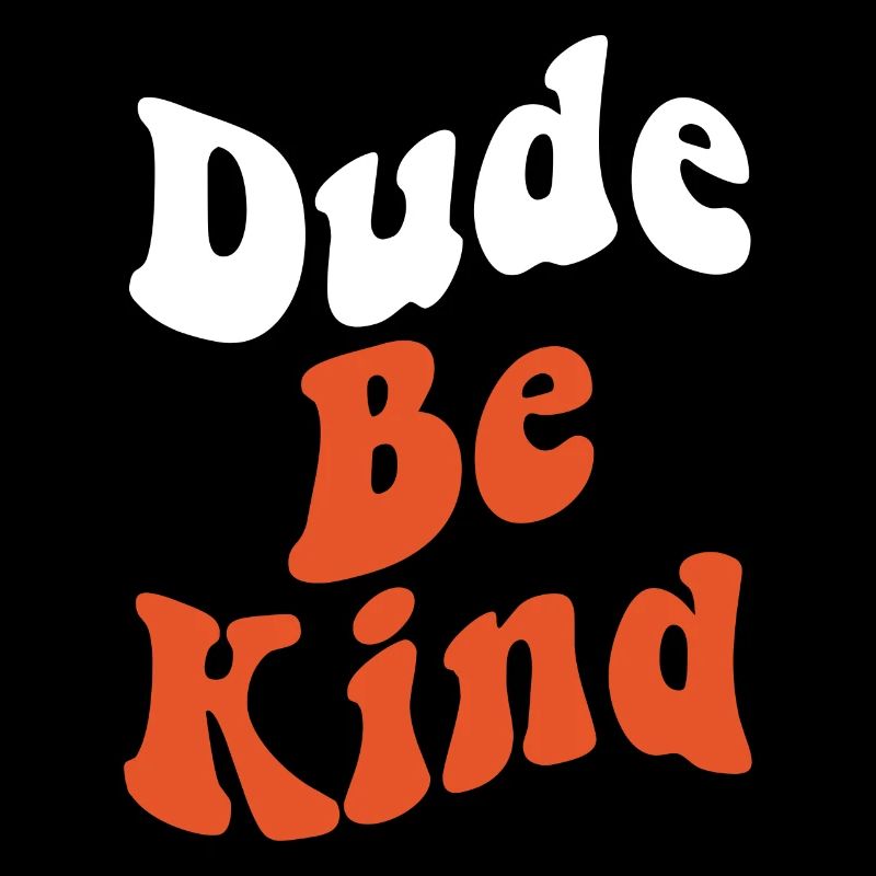 Dude Be Kind No Bullying