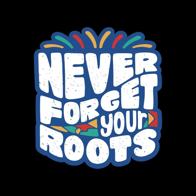 Never Forget Your Roots – Colored Typo