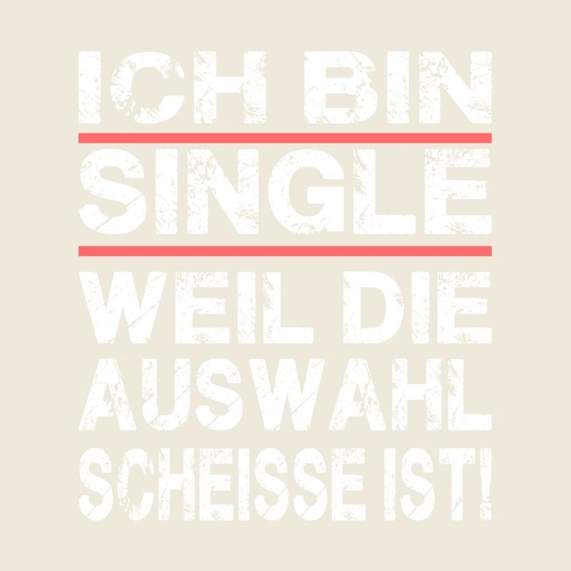 Ich Bin Single Weil Die Auswahl Scheisse Ist