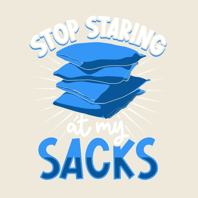 Stop staring at my sacks - Cornhole