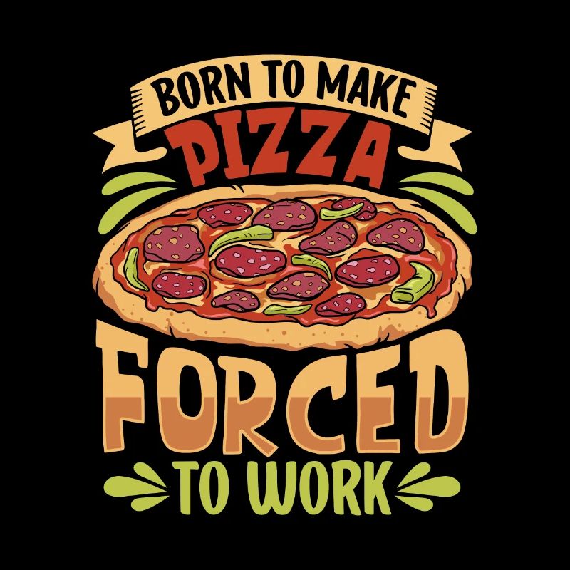 Born to bake pizza - pizza baker