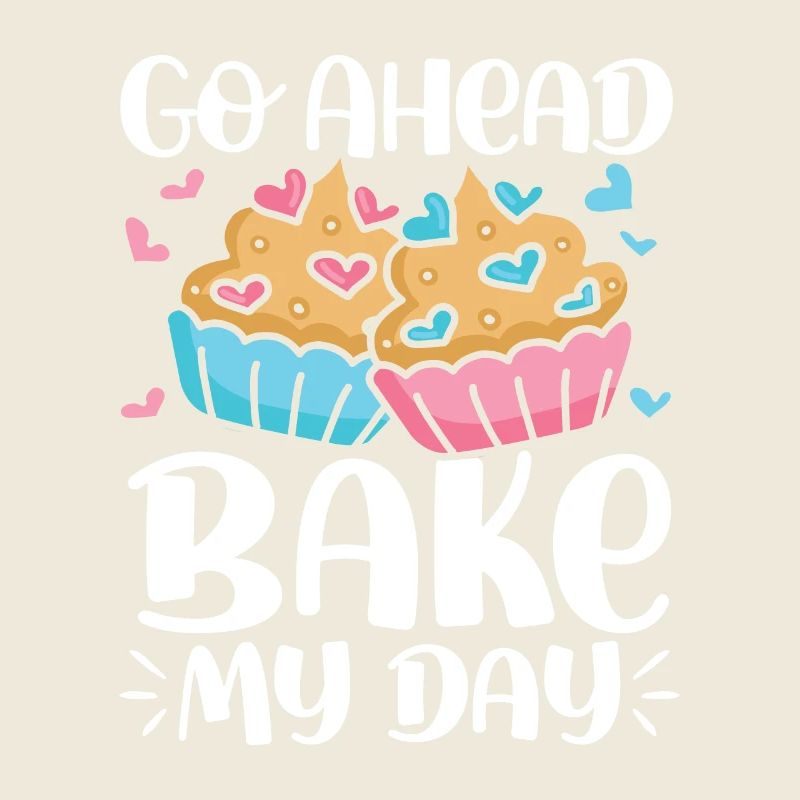 Go Ahead Bake My Day