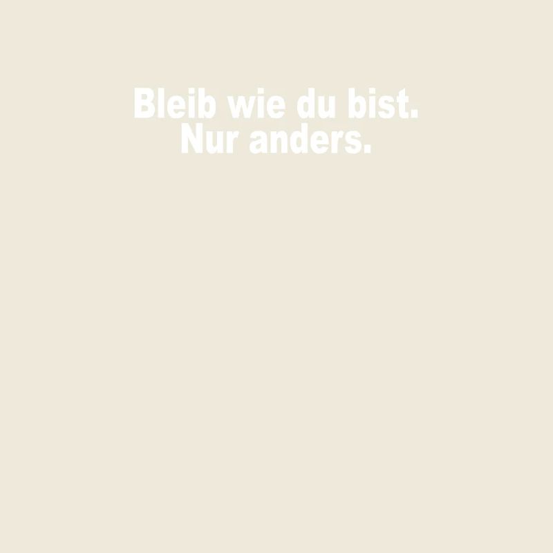 Bleib Wie Du Bist Nur Anders Kompliment Sarkasmus