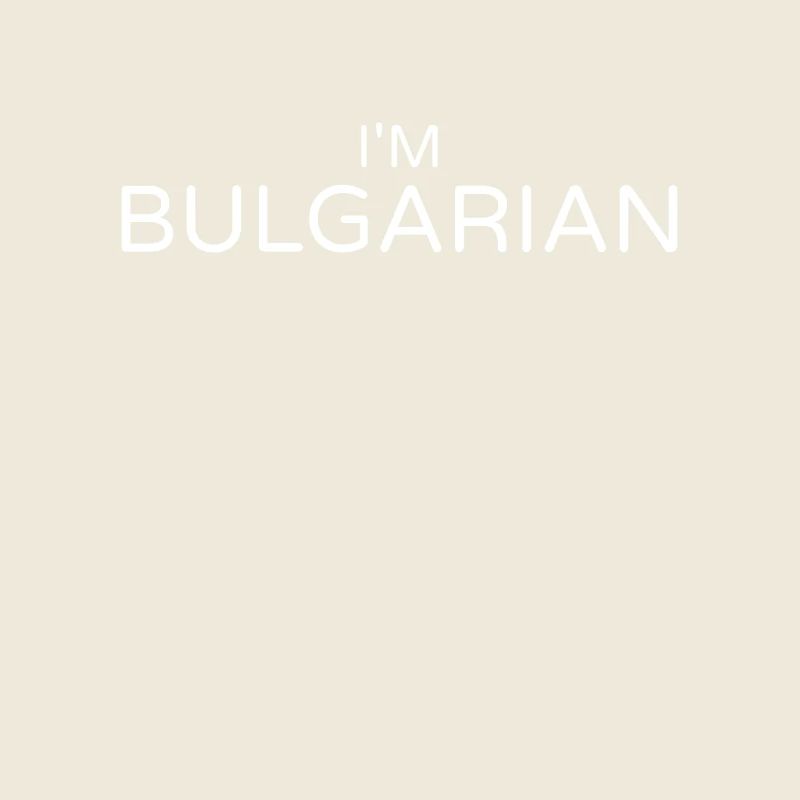 I'm Bulgarian Pride Bulgaria Bulgaria Bulgaria