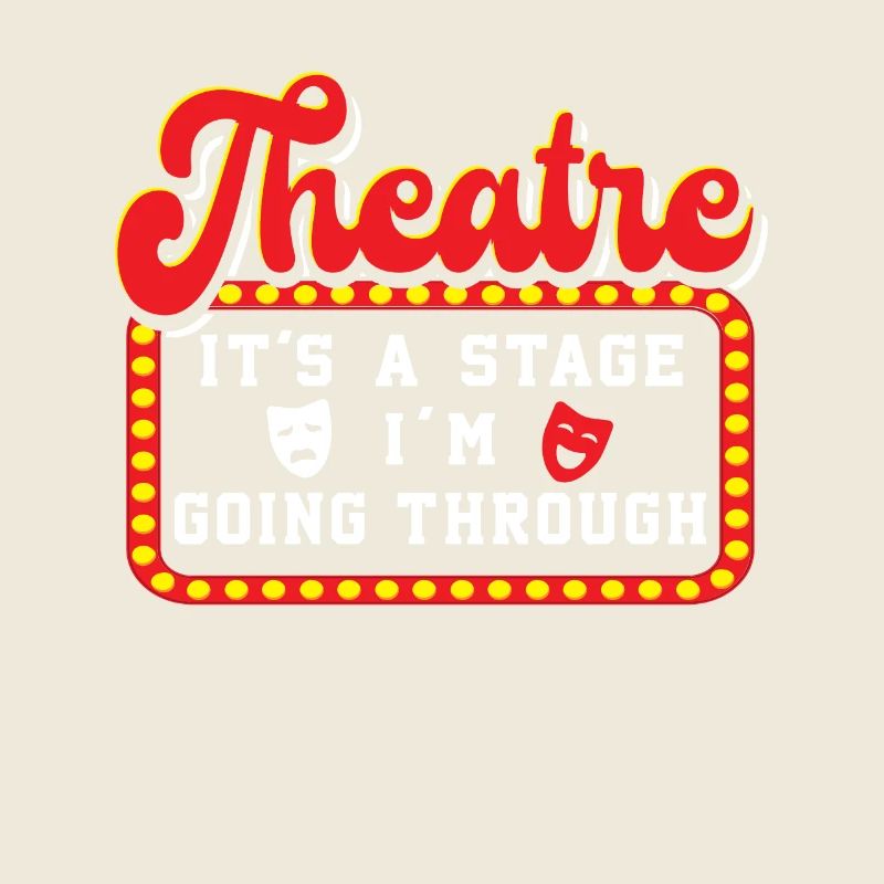 Theatre It's A Stage I'm Going Through Theater