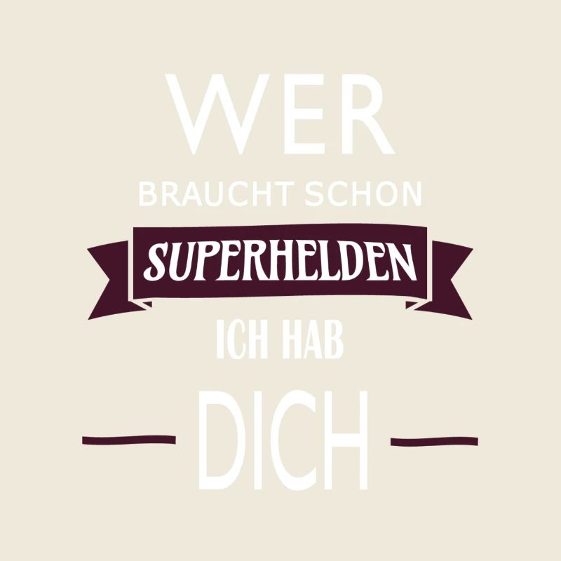 WER BRAUCHT SCHON SUPERHELDEN ICH HAB DICH