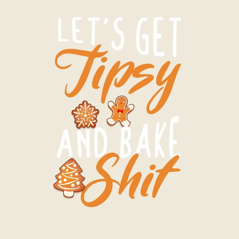 Lets Get Tipsy And Bake Shit Baking Inappropriate