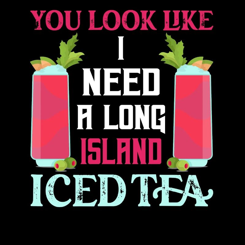 You Look Like I Need A Long Island Iced Tea Rum Ba