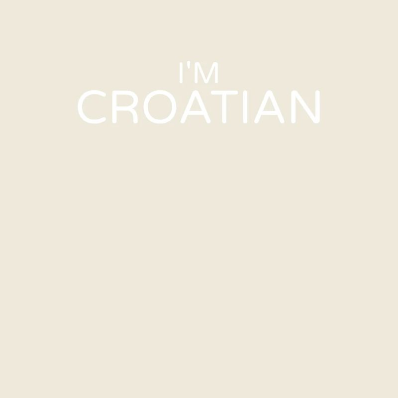 I'm Croatian Kroatien Kroatische Kroate