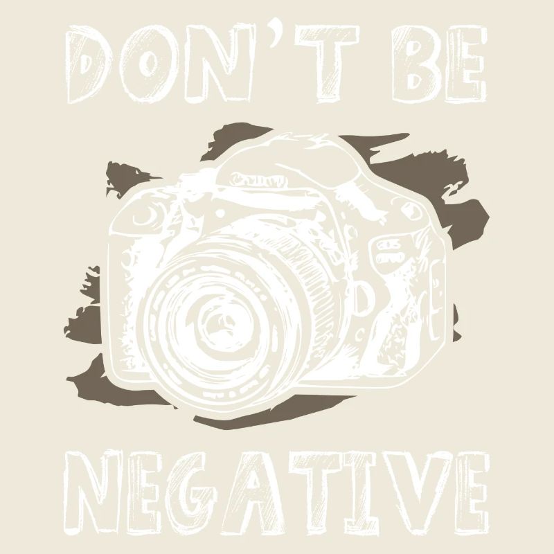 Dont Be Negative Photographer