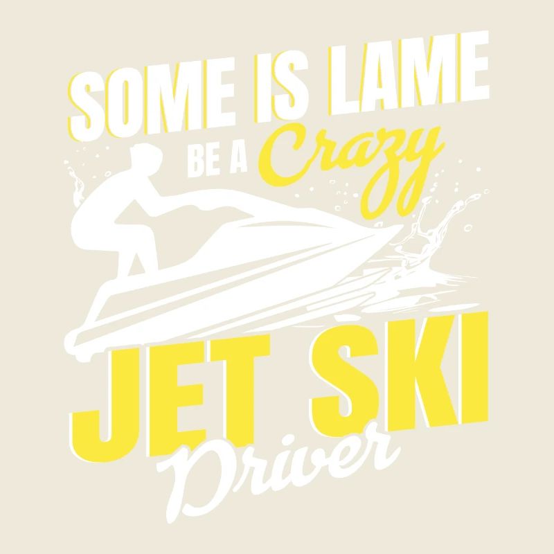 Some is lame be a crazy jet ski rider