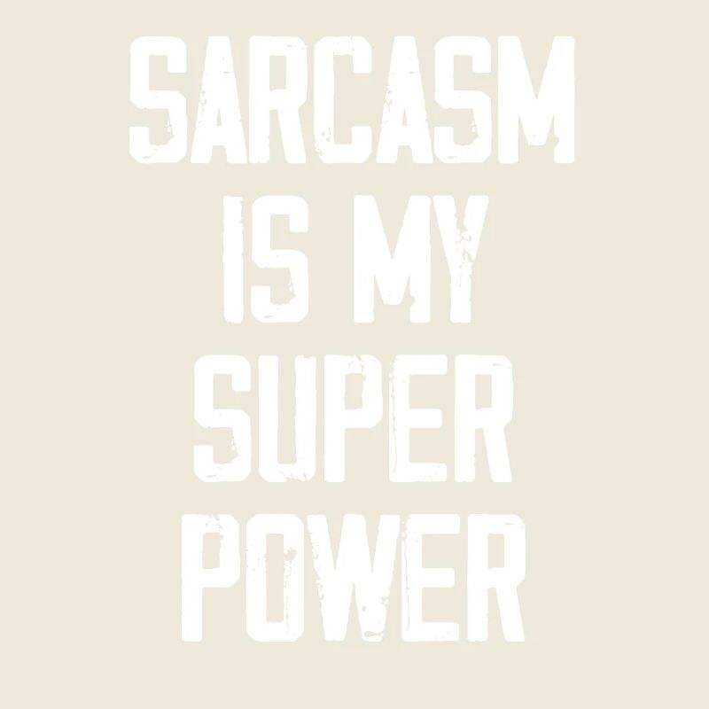 Sarcasm Is My Super Power - Funny