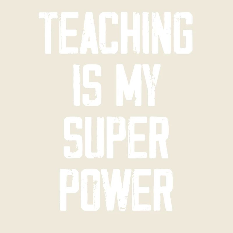 Teaching Is My Super Power - Funny