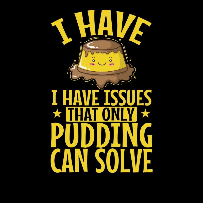 I have Issues That only Pudding can Solve