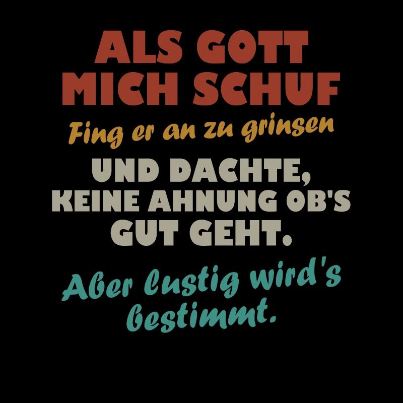 Als Gott mich schuf fing