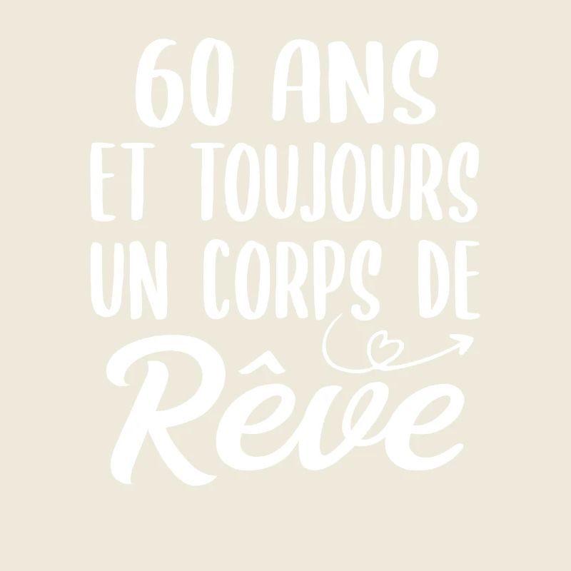 60 ans et toujours un corps de rêve - Cadeau 60ans