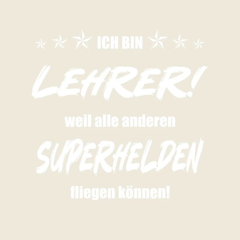 Ich bin Lehrer weil alle anderen Superhelden...