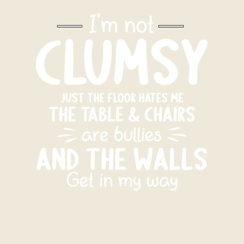 I'm Not Clumsy Funny Sayings Sarcastic