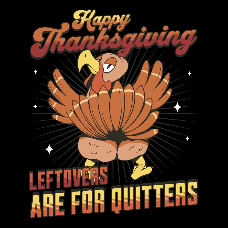 Happy Thanksgiving - Leftovers are for Quitters