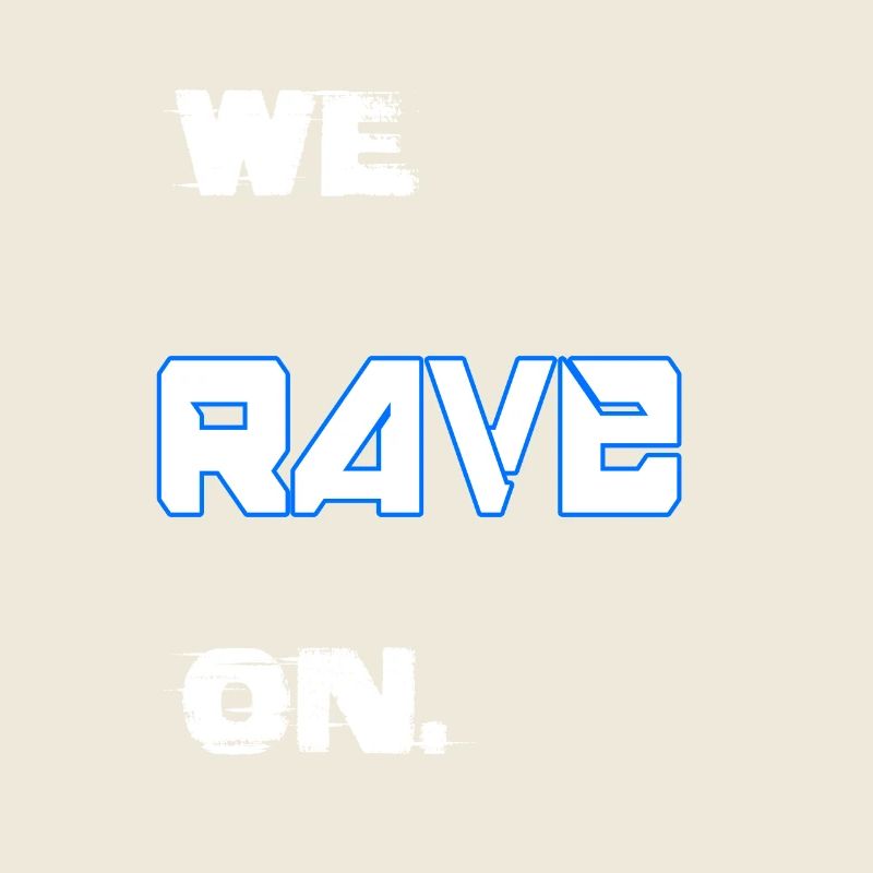 we rave on